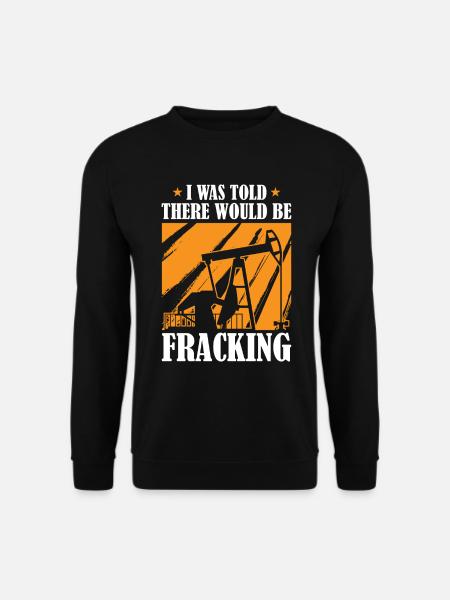 Oilfield Oil Rig Humor Fracking - Unisex Sweatshirt - black