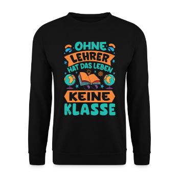 Ohne Lehrer hat das Leben keine Klasse - Unisex Pullover - Schwarz - Vorne - Alina (178cm) & Michal (187cm)