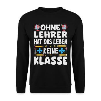 Ohne Lehrer hat das Leben keine Klasse - Unisex Pullover - Schwarz - Vorne - Alina (178cm) & Michal (187cm)