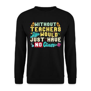 Without a teacher, life has no class - Unisex Sweatshirt - black - Front - Alina (178cm) & Michal (187cm)