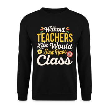 Without a teacher, life has no class - Unisex Sweatshirt - black - Front - Alina (178cm) & Michal (187cm)