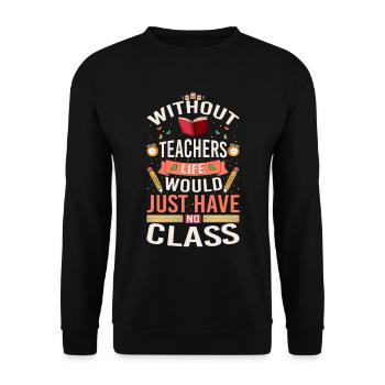 Without a teacher, life has no class - Unisex Sweatshirt - black - Front - Alina (178cm) & Michal (187cm)