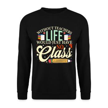 Without a teacher, life has no class - Unisex Sweatshirt - black - Front - Alina (178cm) & Michal (187cm)