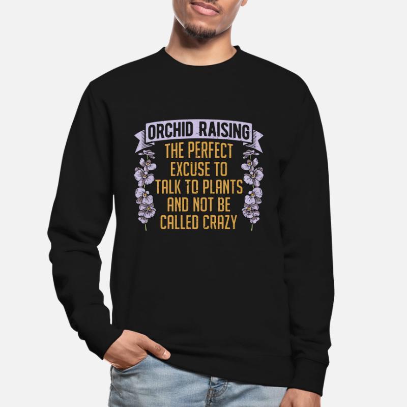Orchidée élevant l’excuse parfaite fleur d’orchidée Sweat-shirt Unisexe