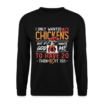 Poultry Farmer I Only Wanted 10 Chickens Farming - Unisex Pullover - Schwarz - Vorne - Alina (178cm) & Michal (187cm)