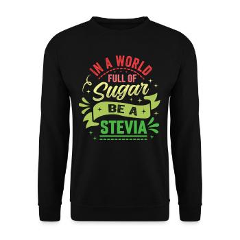 In A World Full Of Sugar Be A Stevia - Unisex Sweatshirt - black - Front - Alina (178cm) & Michal (187cm)