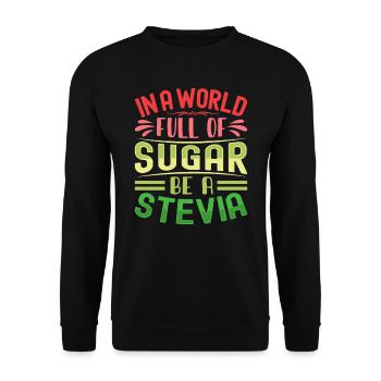 In A World Full Of Sugar Be A Stevia - Unisex Sweatshirt - black - Front - Alina (178cm) & Michal (187cm)