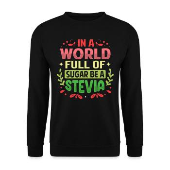 In A World Full Of Sugar Be A Stevia - Unisex Sweatshirt - black - Front - Alina (178cm) & Michal (187cm)