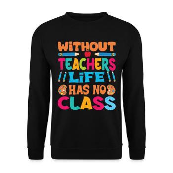 Without a teacher, life has no class - Unisex Sweatshirt - black - Front - Alina (178cm) & Michal (187cm)
