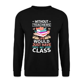 Without a teacher, life has no class - Unisex Sweatshirt - black - Front - Alina (178cm) & Michal (187cm)