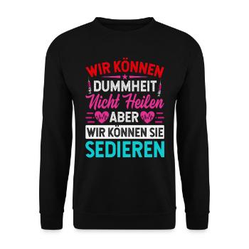Wir können Dummheit nicht heilen aber sedieren - Unisex Pullover - Schwarz - Vorne - Alina (178cm) & Michal (187cm)