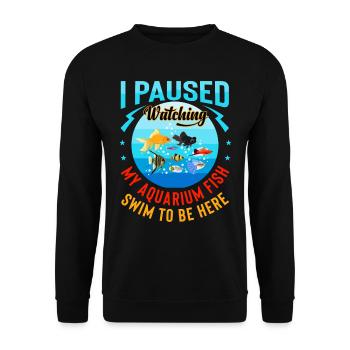 I Paused Watching My Aquarium Fish Swim To Be Here - Unisex Sweatshirt - black - Front - Alina (178cm) & Michal (187cm)