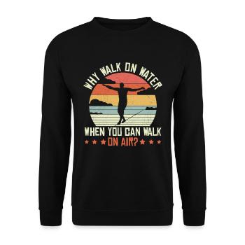 Why walk on water when you can walk on air? - Unisex Pullover - Schwarz - Vorne - Alina (178cm) & Michal (187cm)
