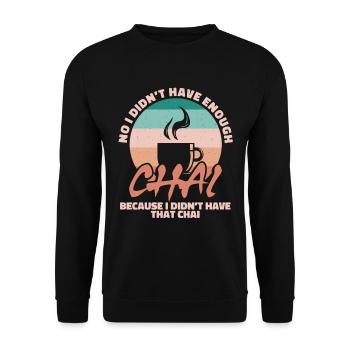 No I didn ́t have enough chai - Unisex Sweatshirt - black - Front - Alina (178cm) & Michal (187cm)