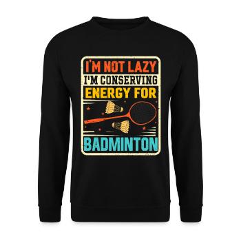 Badminton Spruch - Not Lazy Conserving Energy - Unisex Pullover - Schwarz - Vorne - Alina (178cm) & Michal (187cm)