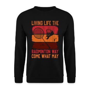 Badminton Saying - Living Life Come What May - Unisex Sweatshirt - black - Front - Alina (178cm) & Michal (187cm)