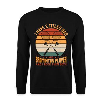 Badminton PAPA – Deux titres – I Rock Them Both - Sweat-shirt Unisexe - noir - Devant - Alina (178cm) & Michal (187cm)