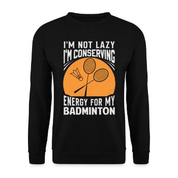 Badminton Spruch - Not Lazy Conserving Energy - Unisex Pullover - Schwarz - Vorne - Alina (178cm) & Michal (187cm)