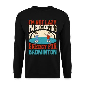 Badminton Spruch - Not Lazy Conserving Energy - Unisex Pullover - Schwarz - Vorne - Alina (178cm) & Michal (187cm)