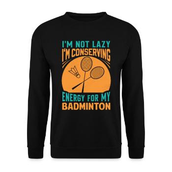 Badminton Saying - Not Lazy Conserving Energy - Unisex Sweatshirt - black - Front - Alina (178cm) & Michal (187cm)