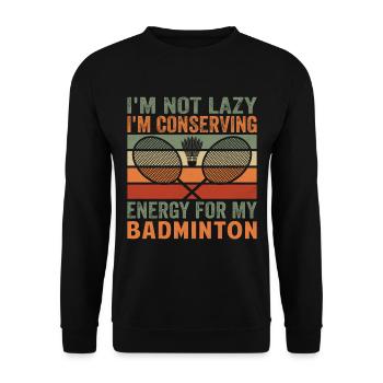 Badminton Spruch - Not Lazy Conserving Energy - Unisex Pullover - Schwarz - Vorne - Alina (178cm) & Michal (187cm)