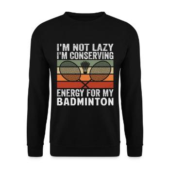 Badminton Spruch - Not Lazy Conserving Energy - Unisex Pullover - Schwarz - Vorne - Alina (178cm) & Michal (187cm)