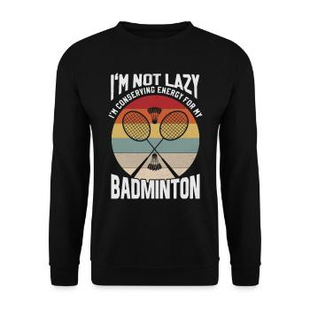 Badminton Spruch - Not Lazy Conserving Energy - Unisex Pullover - Schwarz - Vorne - Alina (178cm) & Michal (187cm)