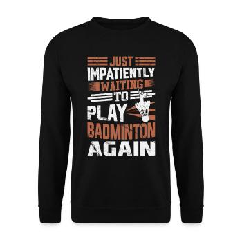 Badminton Saying - Just Impatiently Waiting - Unisex Sweatshirt - black - Front - Alina (178cm) & Michal (187cm)