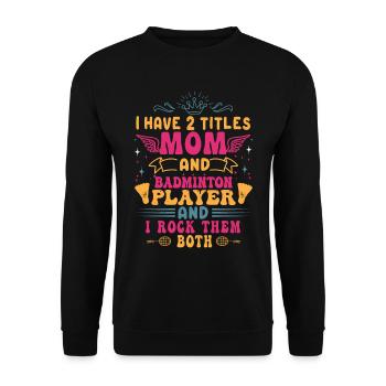 Badminton Mama – Zwei Titel – Ich Rocke Sie Beide - Unisex Pullover - Schwarz - Vorne - Alina (178cm) & Michal (187cm)