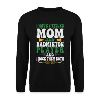 Badminton Mama – Zwei Titel – Ich Rocke Sie Beide - Unisex Pullover - Schwarz - Vorne - Alina (178cm) & Michal (187cm)
