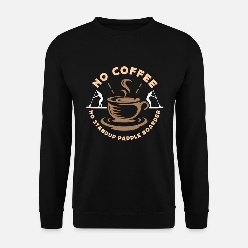 StandUp Paddle Boarder No Coffee No Paddler Coffee - Unisex Pullover - Schwarz