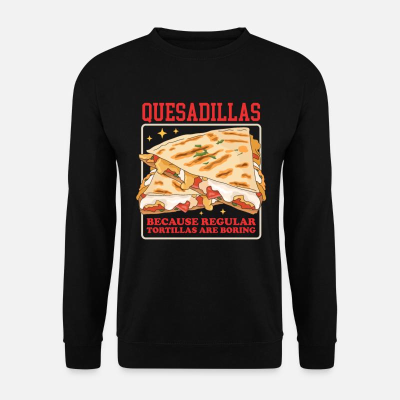 Quesadilla Tortillas Quesadillas Geschenk - Unisex Pullover - Schwarz