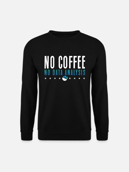 Data Analyst Pas de café Pas de programmeur Amateur de café - Sweat-shirt Unisexe - noir