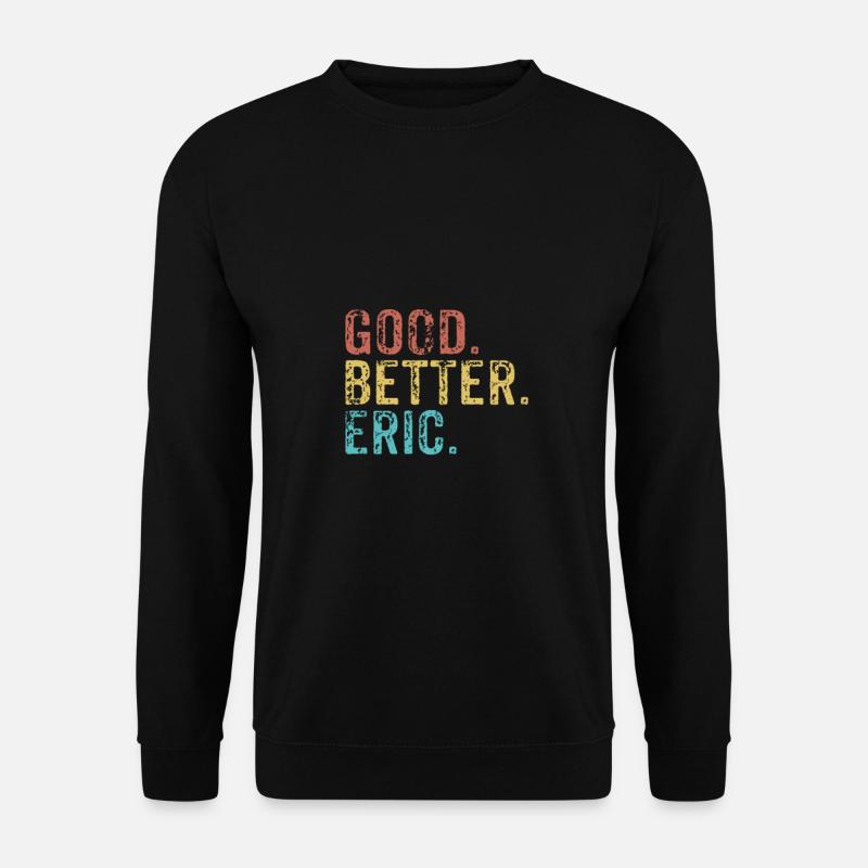 Good better Eric - Unisex Sweatshirt - black