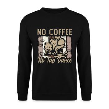 Tap Dancer No Coffee No Tap Dancing Coffee Lover - Unisex Sweatshirt - black - Front - Alina (178cm) & Michal (187cm)