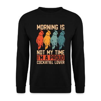 Cockatiel Lover Morning Is Not My Time Birdwatcher - Unisex Sweatshirt - black - Front - Alina (178cm) & Michal (187cm)