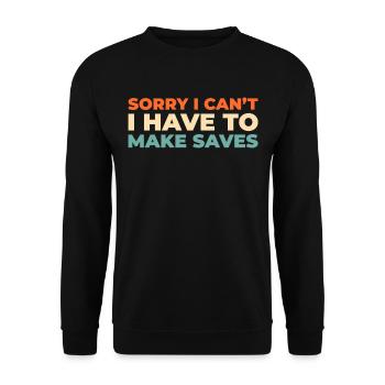 Ice Hockey Goalkeeper Sorry I Cant I Have Hockey - Unisex Sweatshirt - black - Front - Alina (178cm) & Michal (187cm)