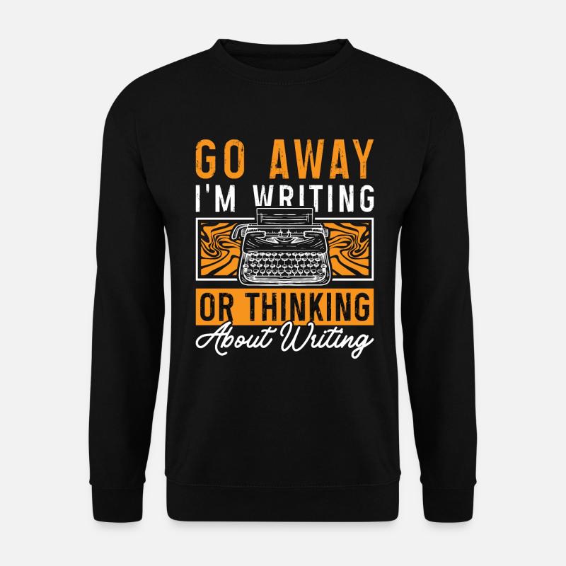 Writing Go Away I'm Writing Or Thinking Novelist - Unisex Pullover - Schwarz