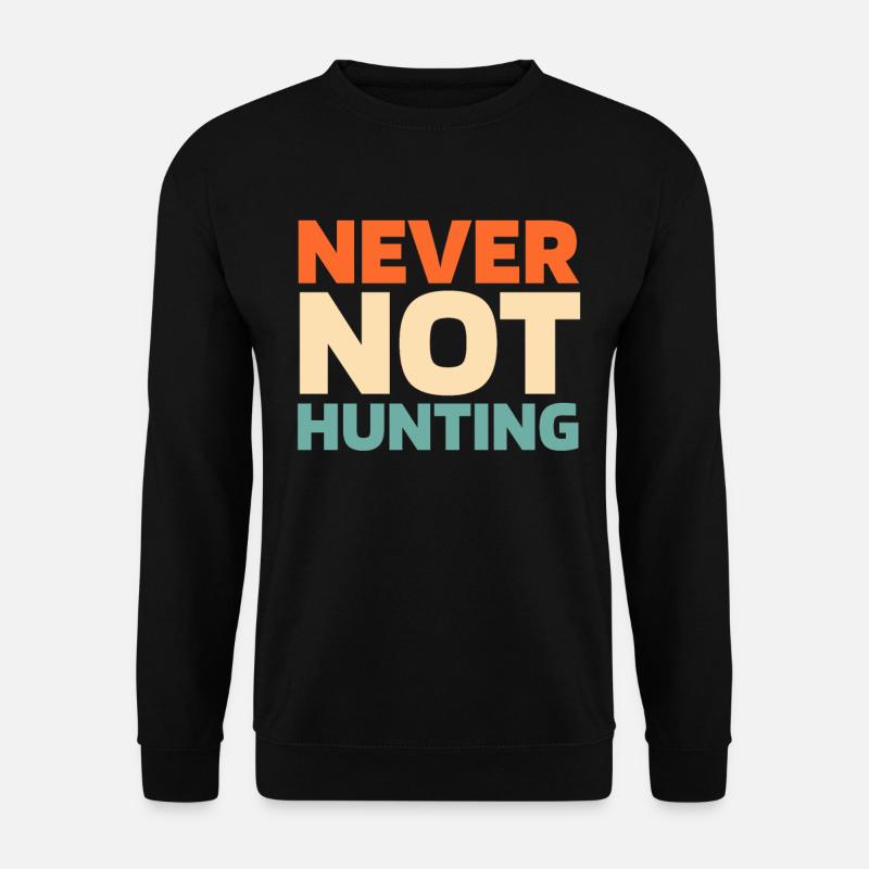 Hunting Hunter Hunting - Unisex Sweatshirt - black