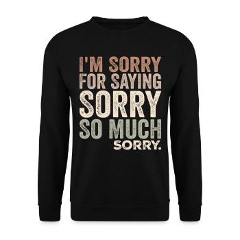 I'm Sorry For Saying Sorry So Much, Sorry | Funny - Unisex Sweatshirt - black - Front - Alina (178cm) & Michal (187cm)