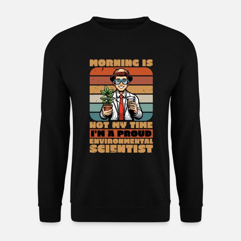 Environmental Scientist Morning Is Not Scientist - Unisex Pullover - Schwarz