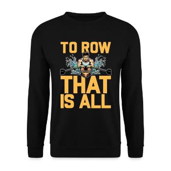 Water Rowing To Row That Is All Loves Water Sports - Unisex Sweatshirt - black - Front - Alina (178cm) & Michal (187cm)