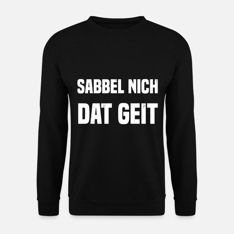 Sabbel nich dat geit - Unisex Pullover - Schwarz