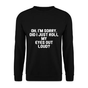 Oh, je suis désolé, ai-je simplement roulé les yeux à haute voix? - Sweat-shirt Unisexe - noir - Devant - Alina (178cm) & Michal (187cm)