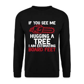 Hugging a Tree I Am Estimating Board Feet Woodwork - Unisex Sweatshirt - black - Front - Alina (178cm) & Michal (187cm)