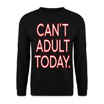 "Can't Adult Today" Funny Lazy Day Quote Design - Unisex Sweatshirt - black - Front - Alina (178cm) & Michal (187cm)