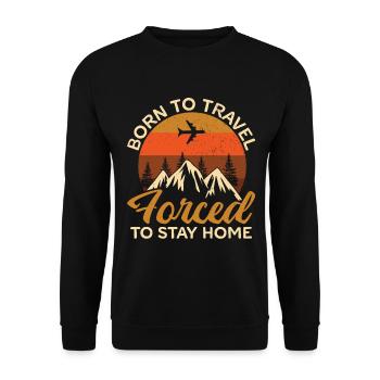 Born to Travel Forced to Stay Home Urlaub Reisen - Unisex Pullover - Schwarz - Vorne - Alina (178cm) & Michal (187cm)
