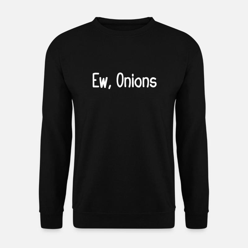 Ew, onions - Unisex Sweatshirt - black