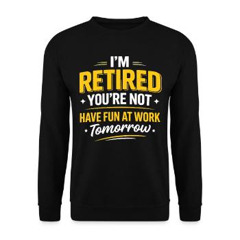 Retraité Have Fun At Work Humour Jaune - Sweat-shirt Unisexe - noir - Devant - Alina (178cm) & Michal (187cm)