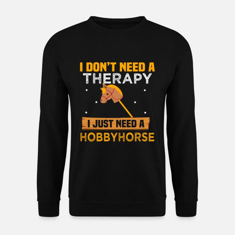 I dont need a therapy I just need a Hobbyhorse - Unisex Pullover - Schwarz